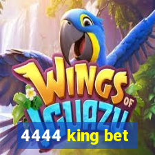 4444 king bet